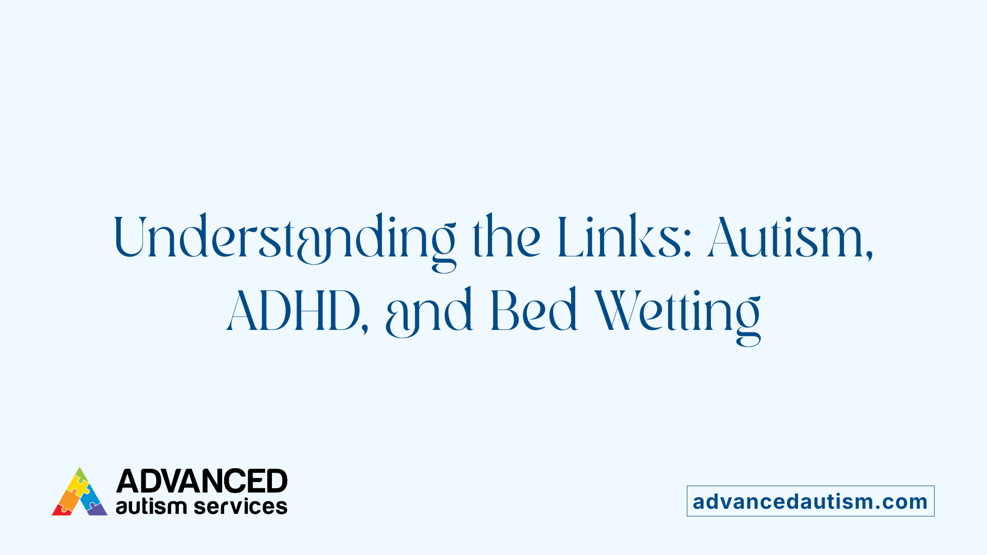 Understanding the Links: Autism, ADHD, and Bed Wetting