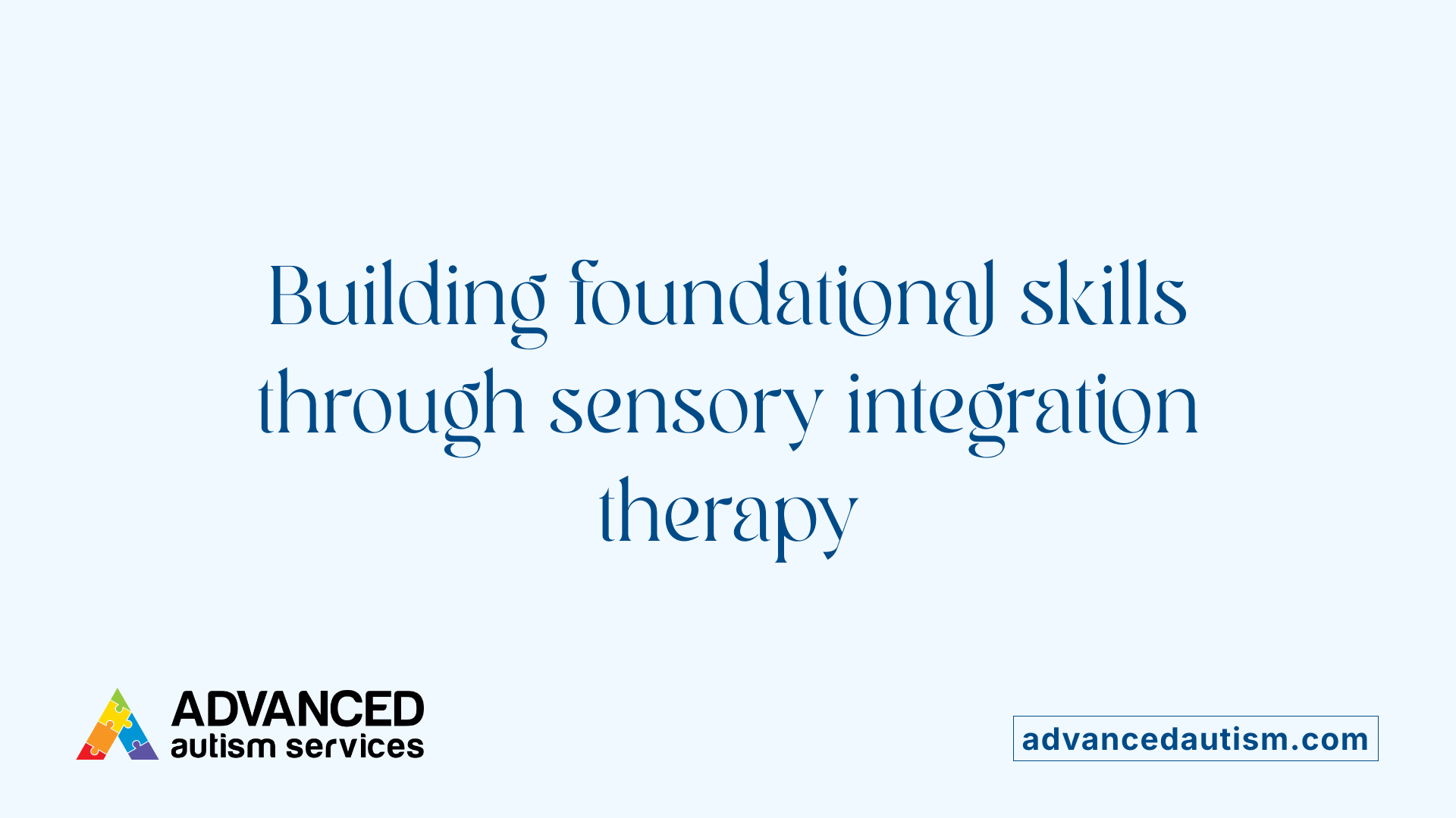 Building foundational skills through sensory integration therapy