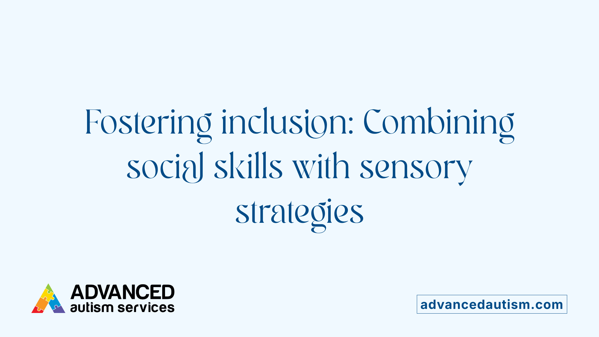 Fostering inclusion: Combining social skills with sensory strategies