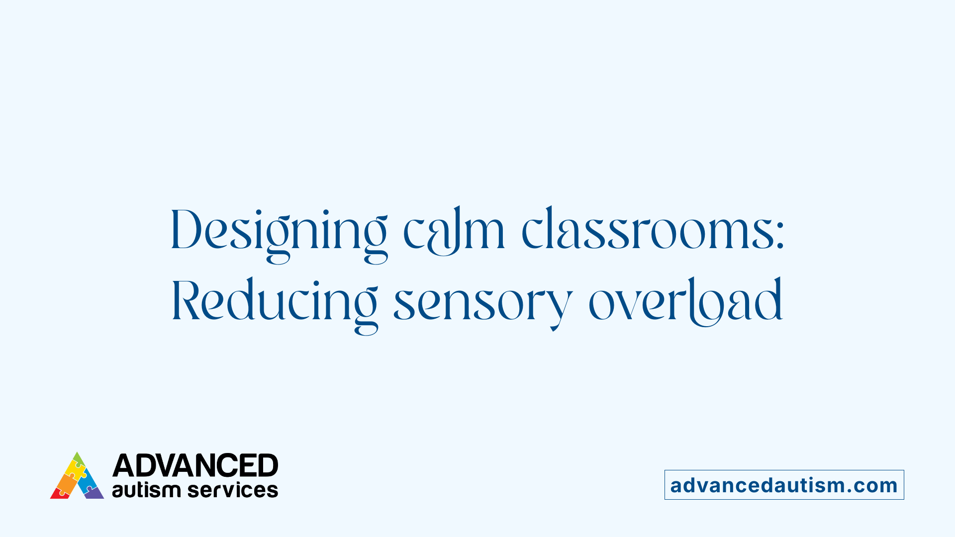 Designing calm classrooms: Reducing sensory overload