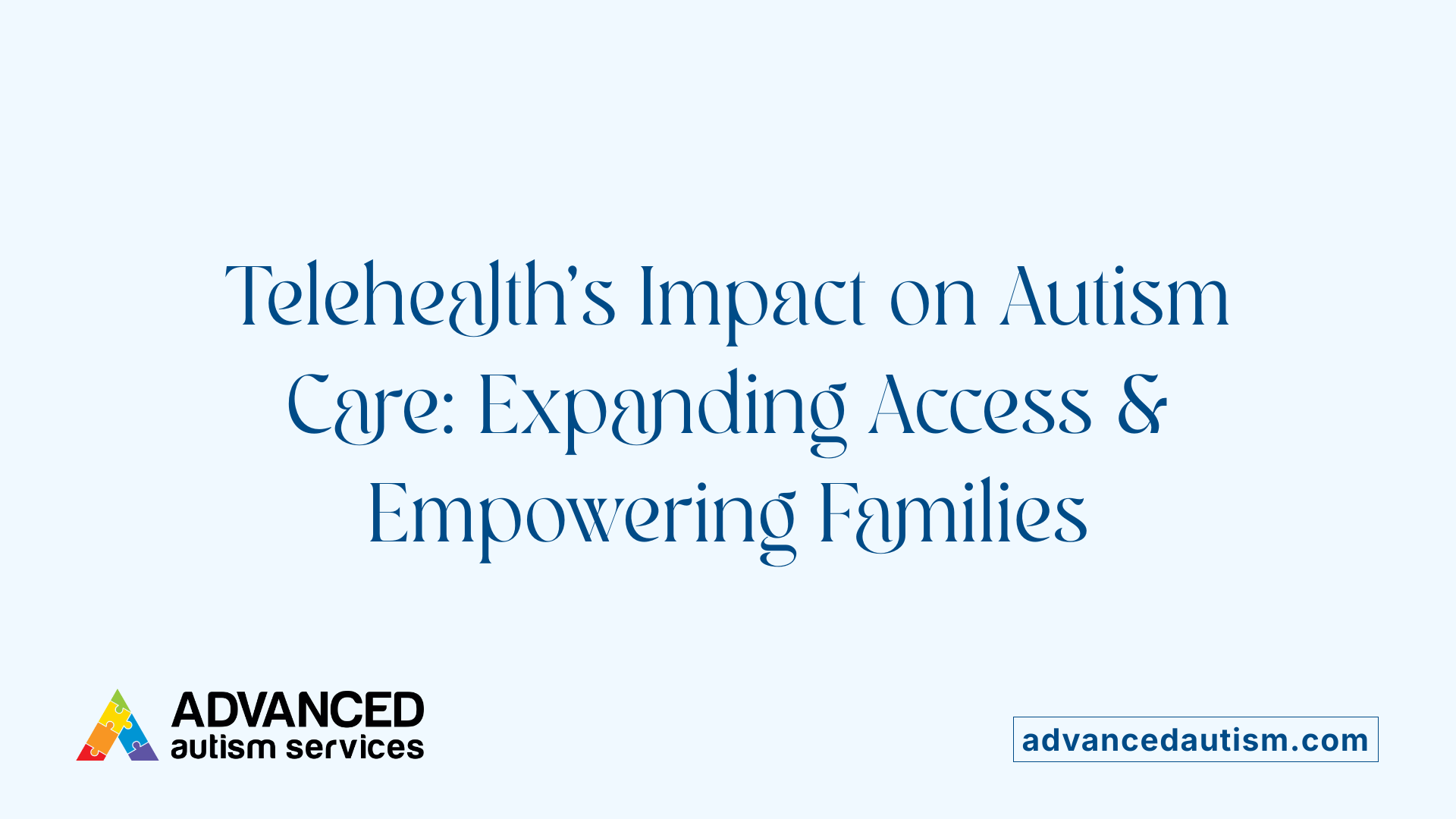 Telehealth's Impact on Autism Care: Expanding Access &amp; Empowering Families
