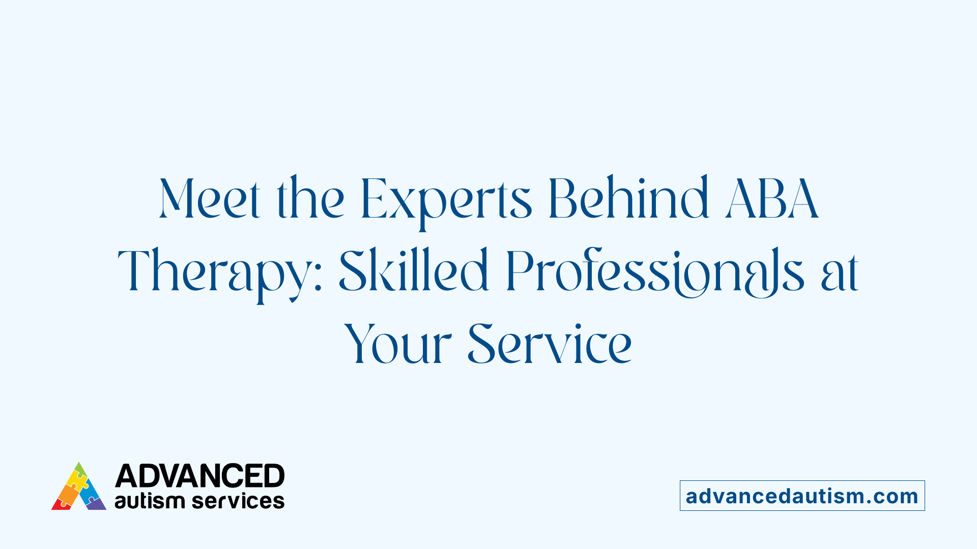 Meet the Experts Behind ABA Therapy: Skilled Professionals at Your Service