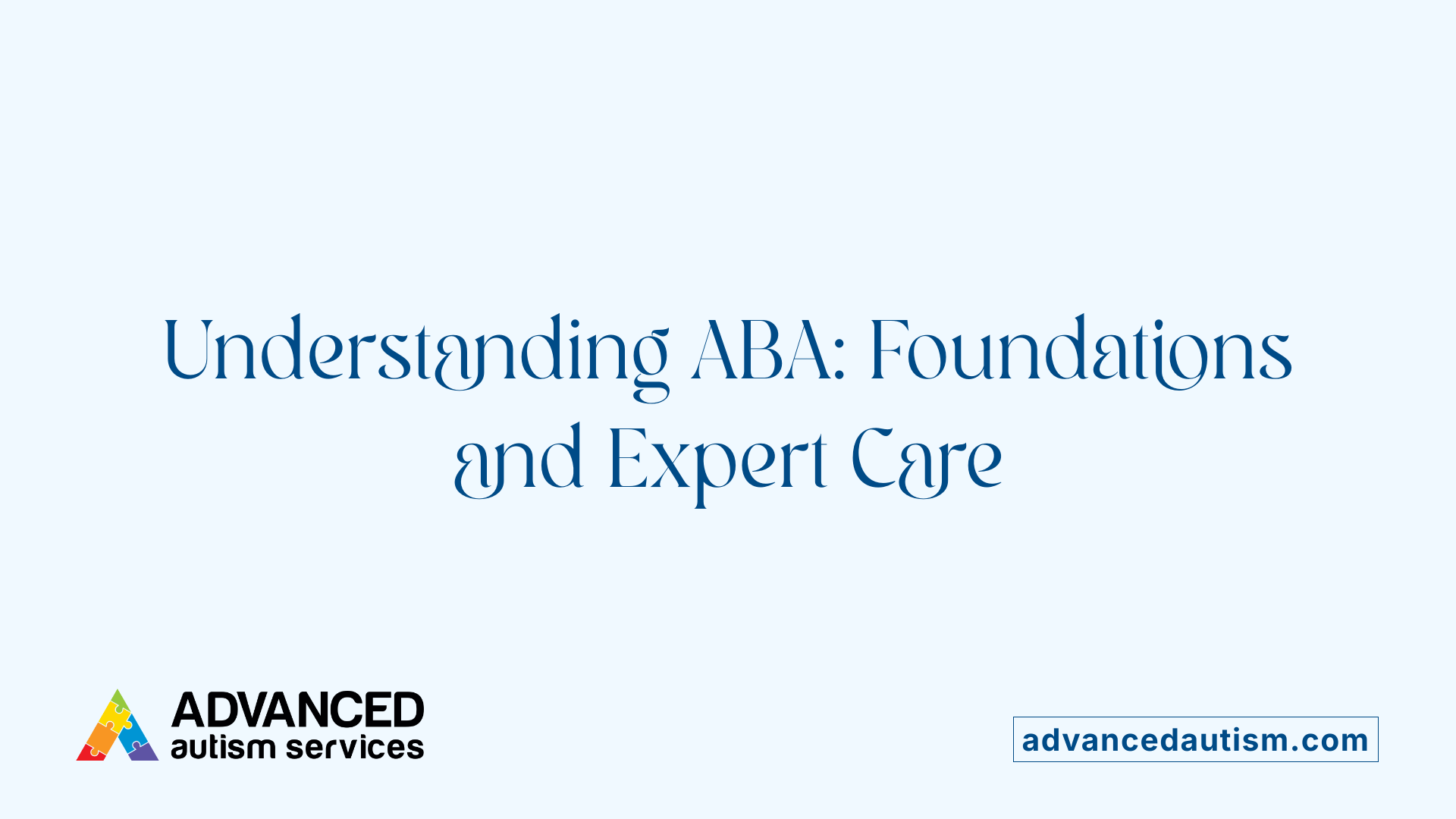 Understanding ABA: Foundations and Expert Care