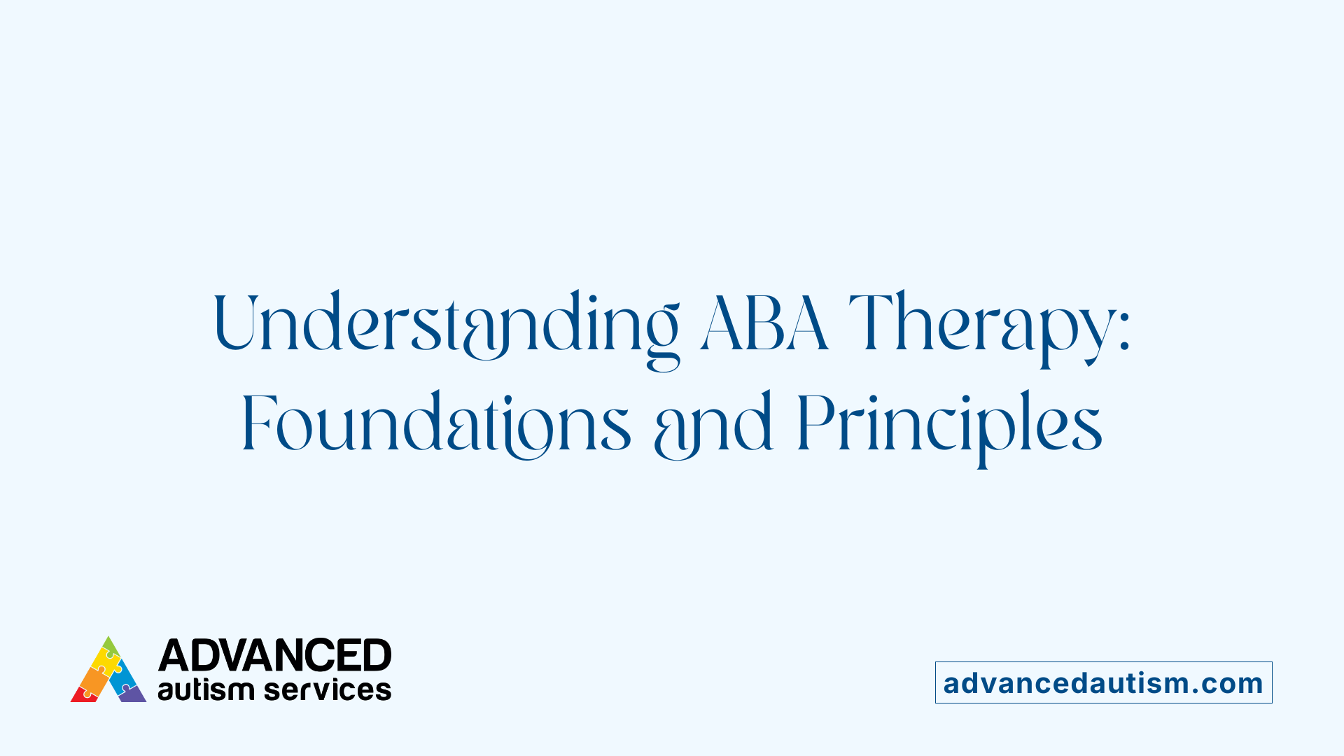 Understanding ABA Therapy: Foundations and Principles