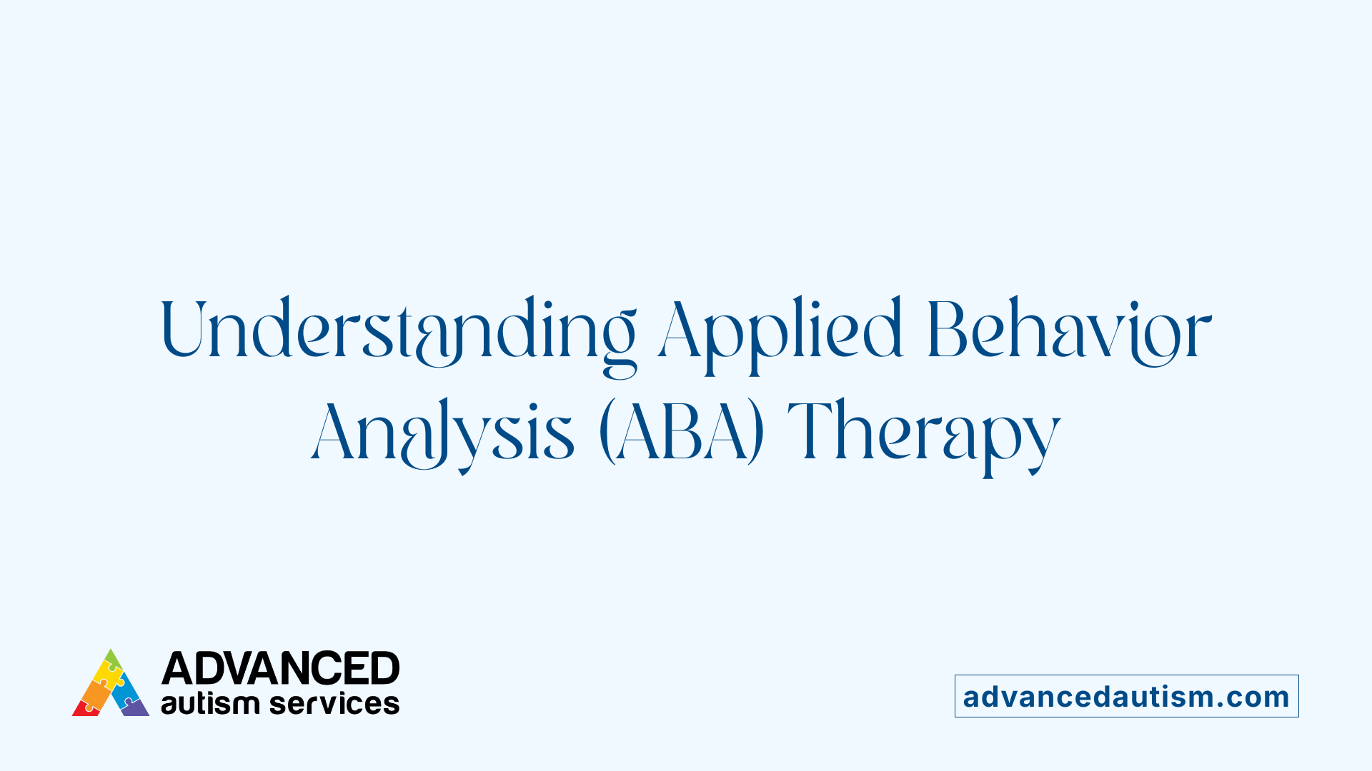 Understanding Applied Behavior Analysis (ABA) Therapy