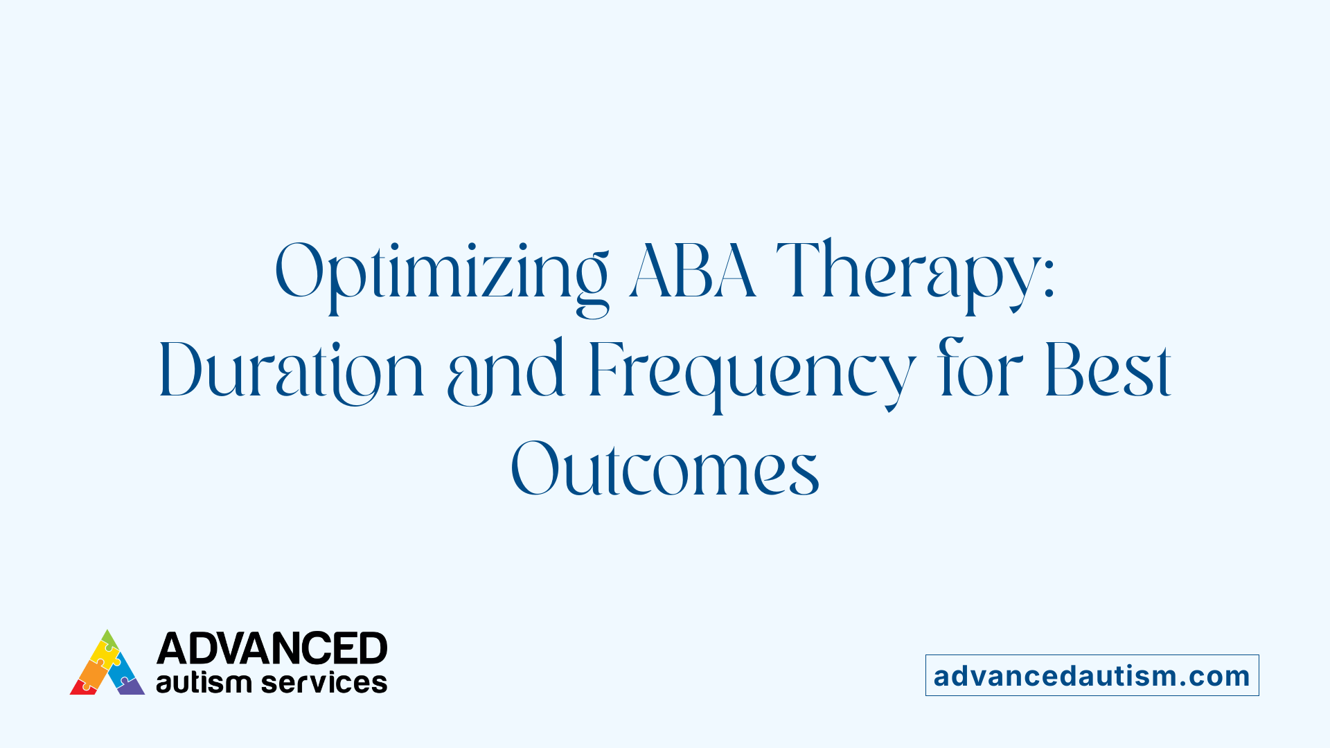Optimizing ABA Therapy: Duration and Frequency for Best Outcomes