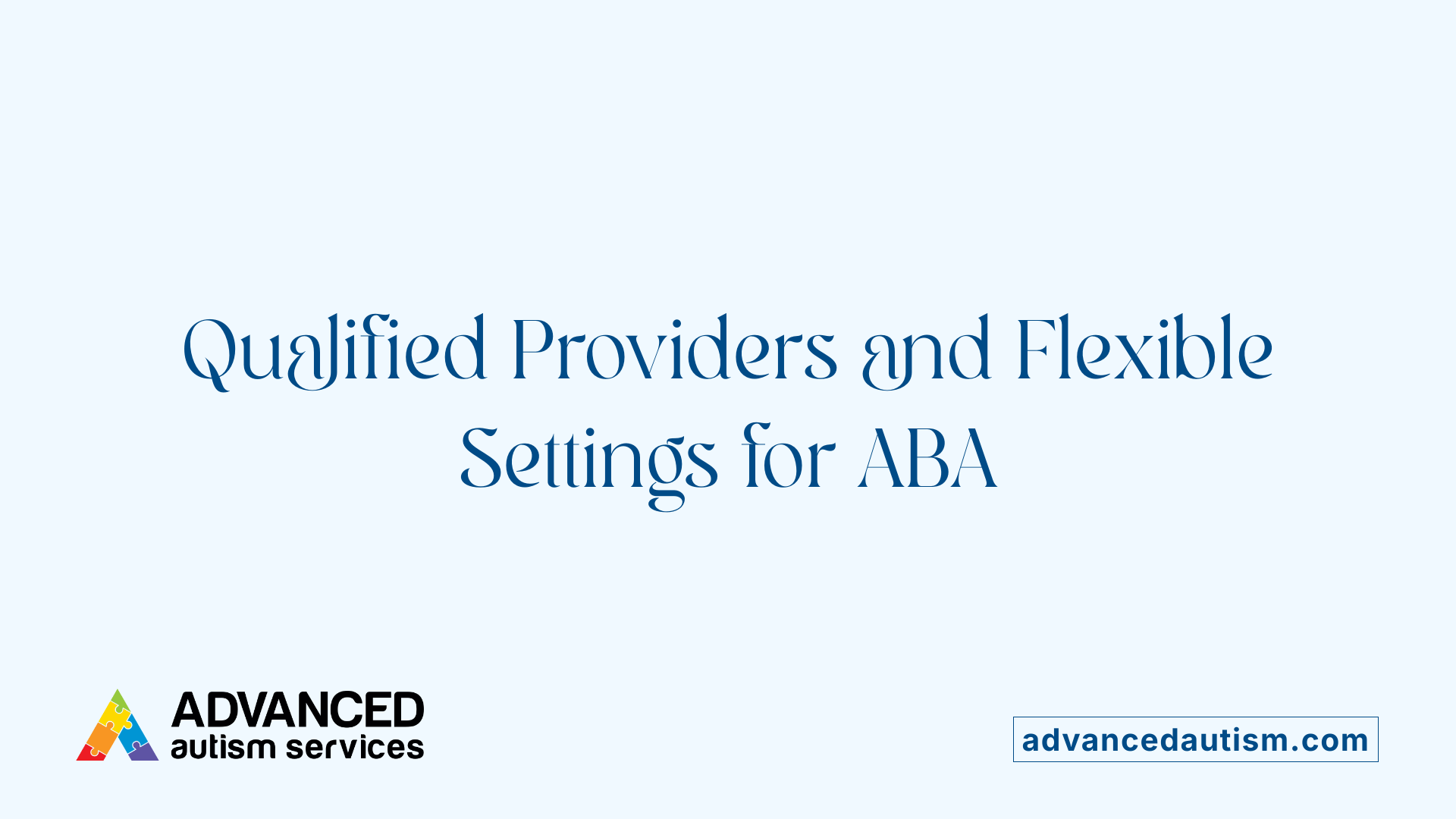 Qualified Providers and Flexible Settings for ABA