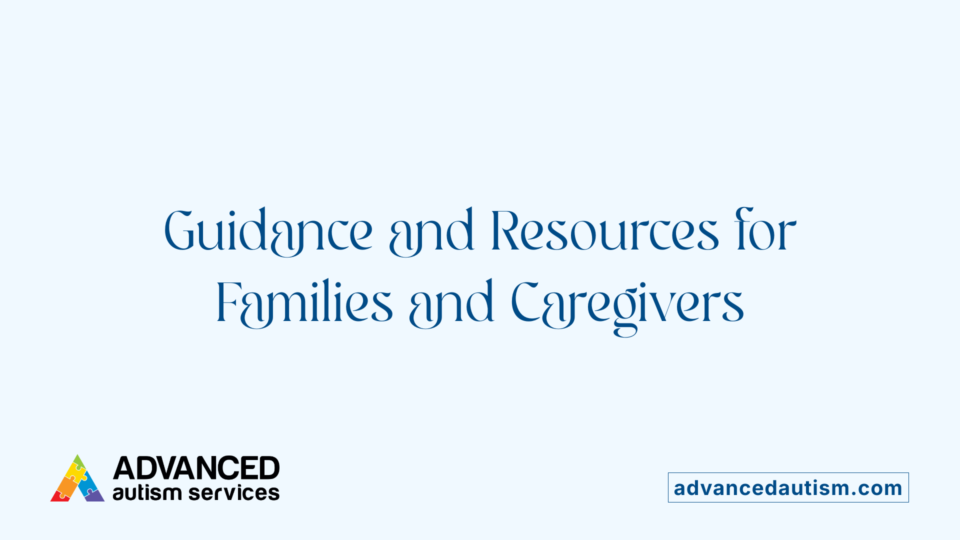 Guidance and Resources for Families and Caregivers