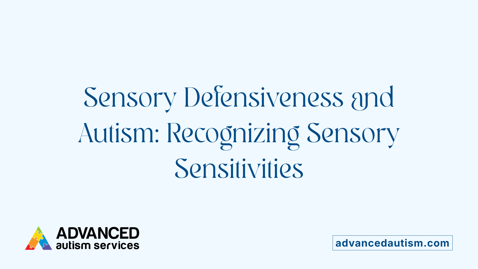 Sensory Defensiveness and Autism: Recognizing Sensory Sensitivities