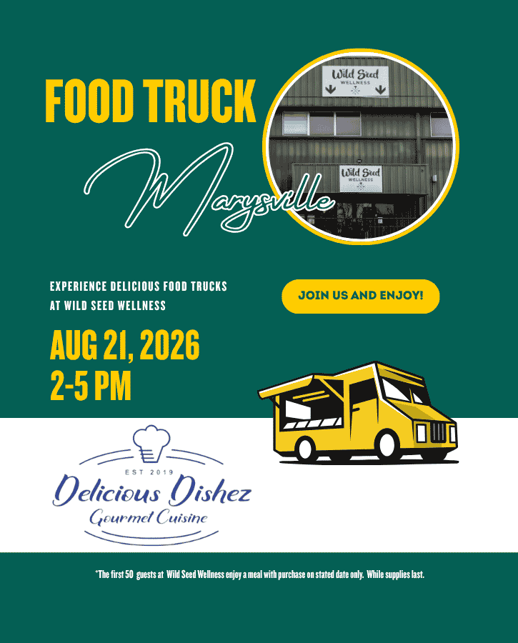 Wild Seed Wellness Marysville Delicious Dishez food truck Aug 21 2026  2-5pm first 50 guests with purchase. Join us and Enjoy