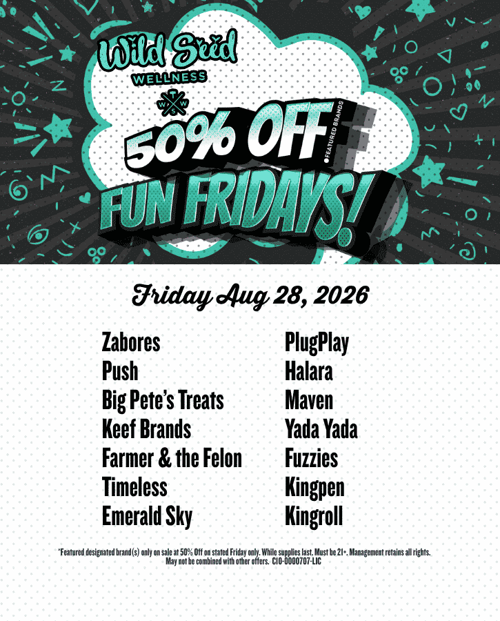 Fun Fridays 50% off Aug 28 2026  Zabores Push Big Pete’s Treats Keef Brands Farmer & the Felon Timeless Emerald Sky PlugPlay Halara Maven Yada Yada Fuzzies Kingpen Kingroll