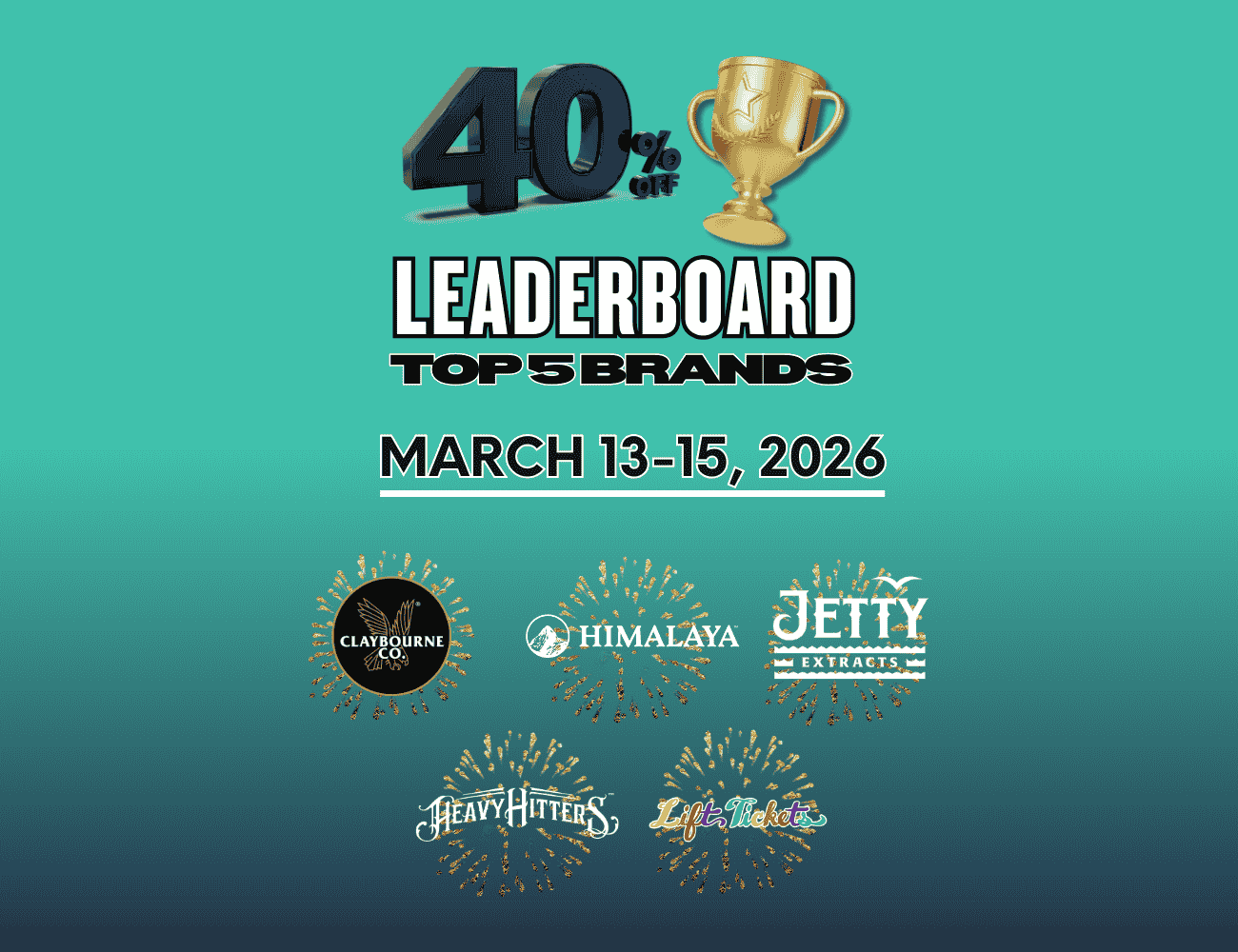 40% Off Leaderboard Top 5 Brands March 13-15 2026 Heavy Hitters Claybourne Co. Himalaya Jetty Extracts Lift Tickets