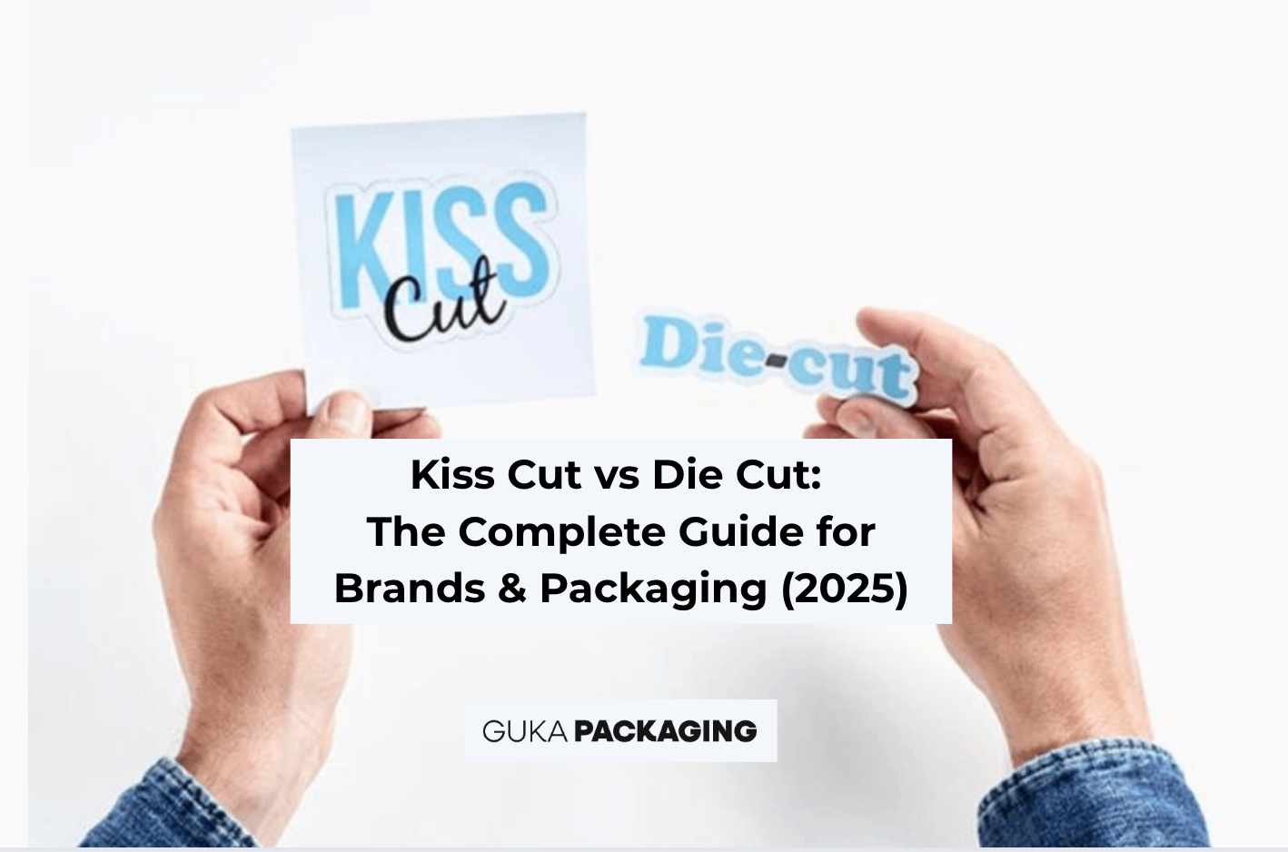 Kiss Cut vs Die Cut: The Complete Guide for Brands & Packaging