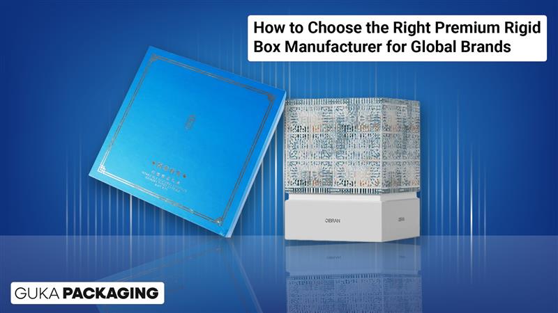 Choose the Right Premium Rigid Box Manufacturer for Global Brands