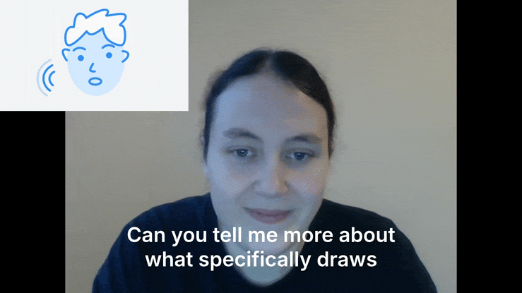 A woman with dark hair pulled back is speaking, with a subtitle that reads 'Can you tell me more about what specifically draws.' The AI Moderator - a blue line drawing of a face with sound waves next to its mouth - is in the top left corner.