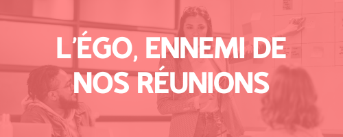 Ego : ennemi de nos réunions