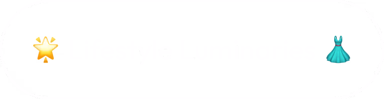 Button with text 'Lifestyle Luminaries' flanked by a glowing star emoji on the left and a blue dress emoji on the right.
