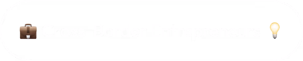 Button with briefcase emoji, text 'Cross-Border Entrepreneurs', and light bulb emoji on a black background with a white rounded border.
