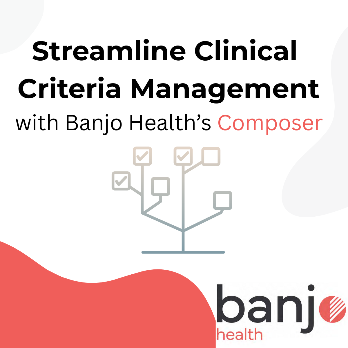Streamline Clinical Criteria Management with Banjo Health's Composer