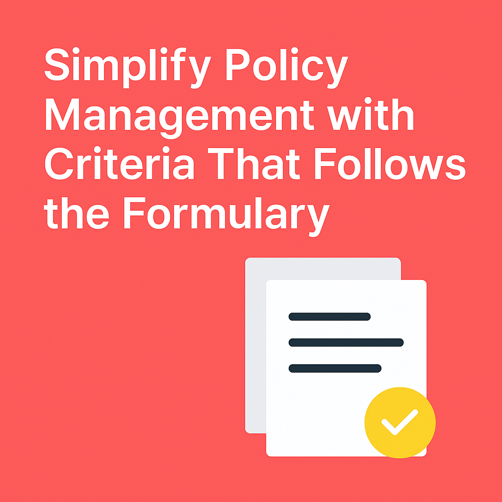 Simplify Policy Management with Criteria That Follows the Formulary