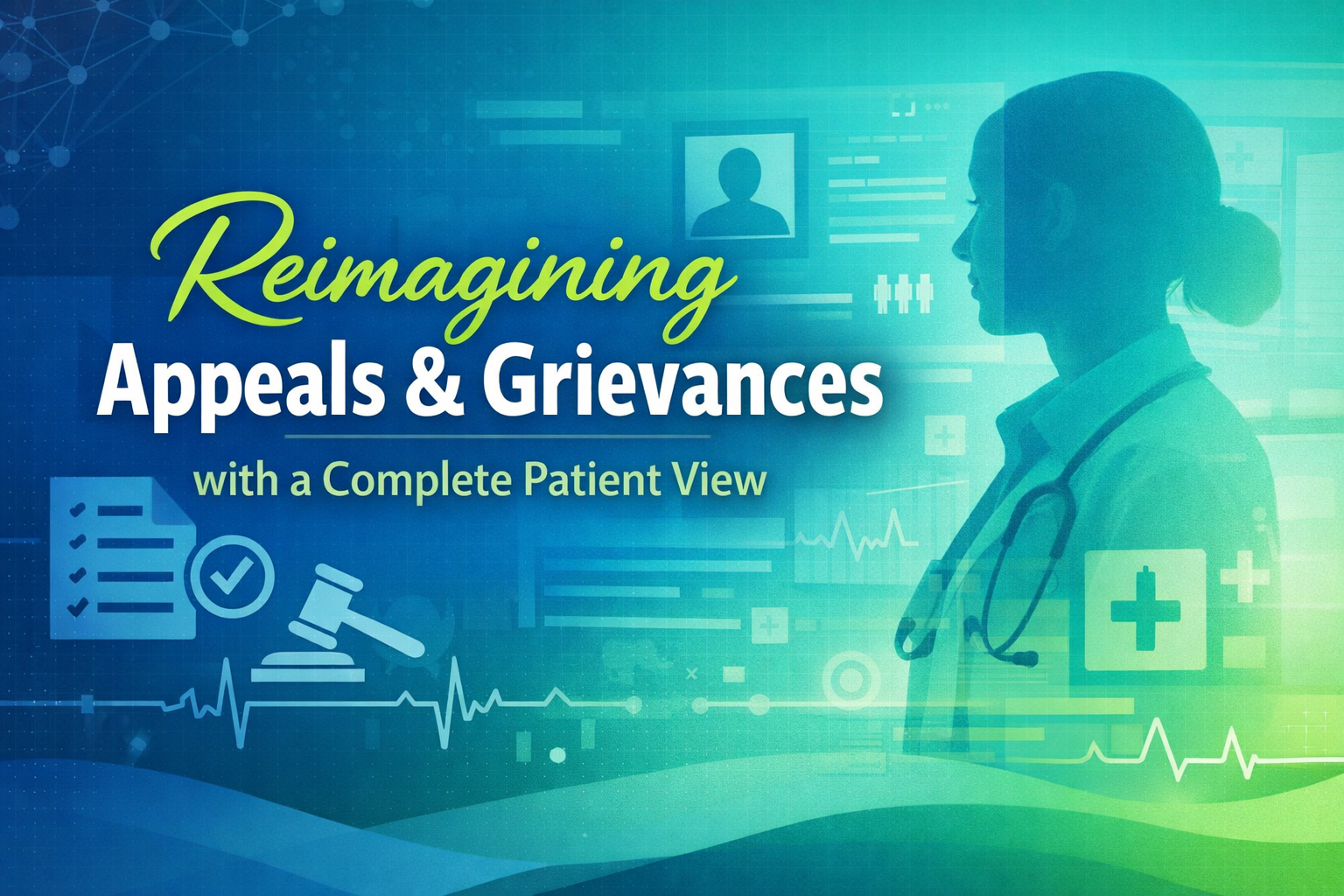 From Intake to Resolution: Reimagining Appeals & Grievances with a Complete Patient View