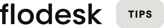 Flodesk Tips