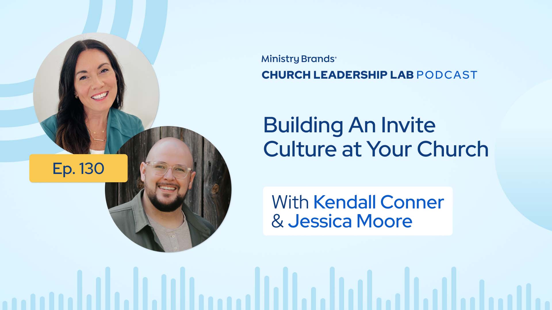 Ep. 130 | Kendall Conner & Jessica Moore: Building An Invite Culture at Your Church