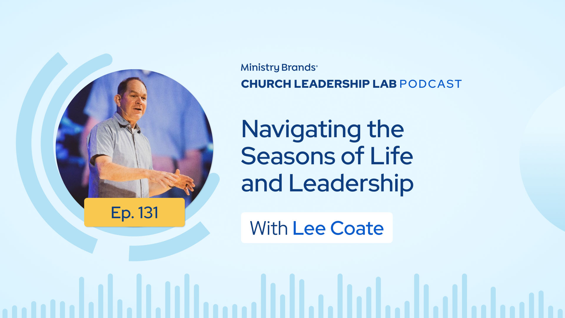 Ep. 131 | Lee Coate: Navigating the Seasons of Life and Leadership