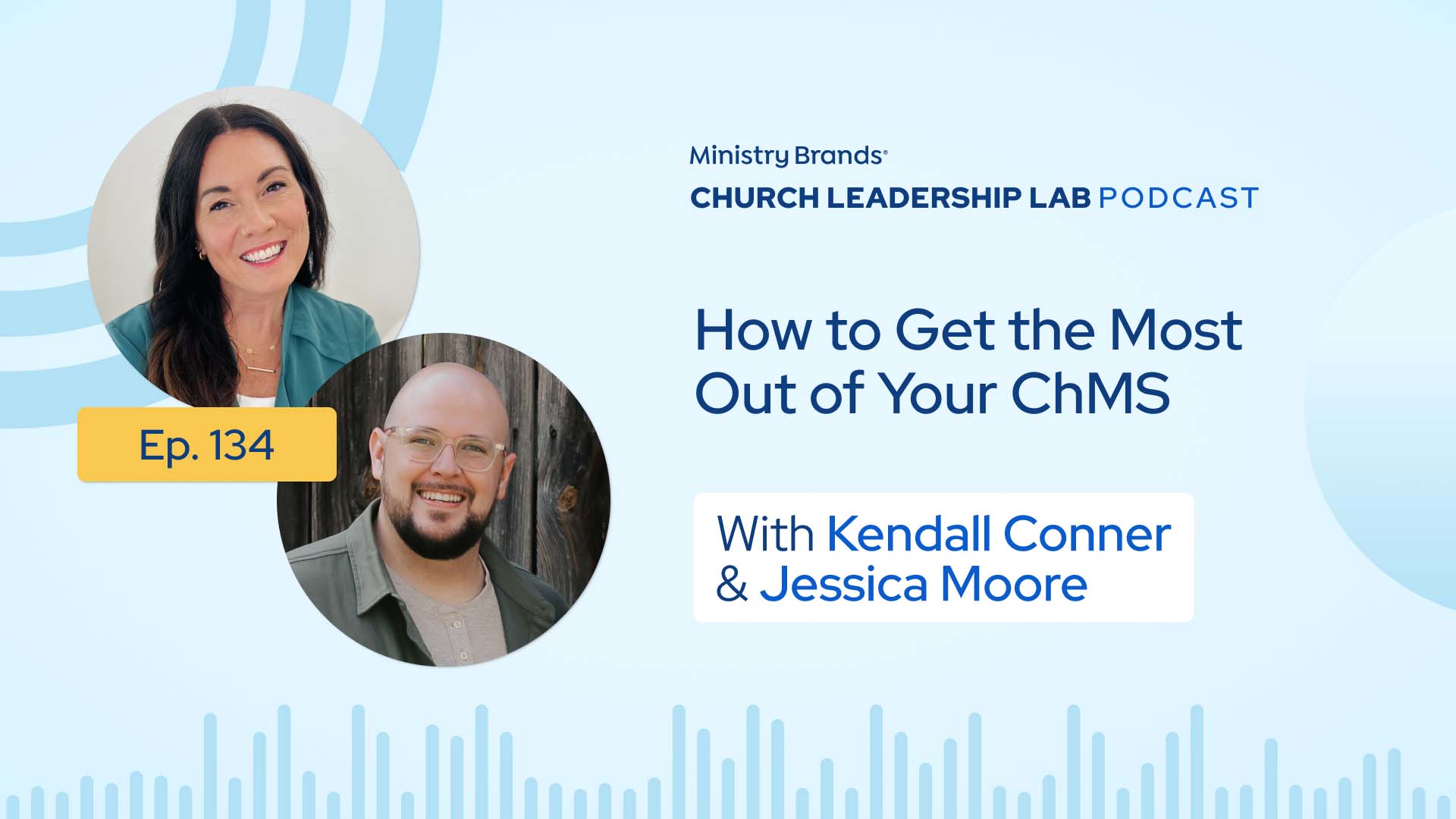 Ep. 134 | Kendall Conner & Jessica Moore: How to Get the Most Out of Your ChMS