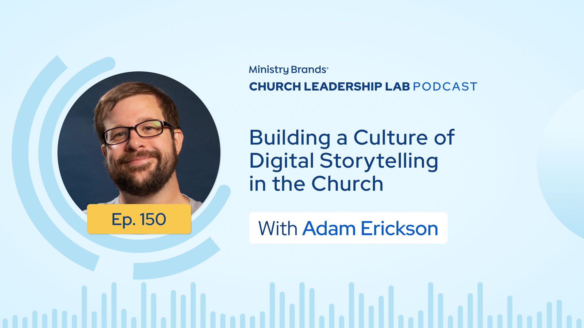 Ep. 150 | Adam Erickson: Building a Culture of Digital Storytelling in the Church