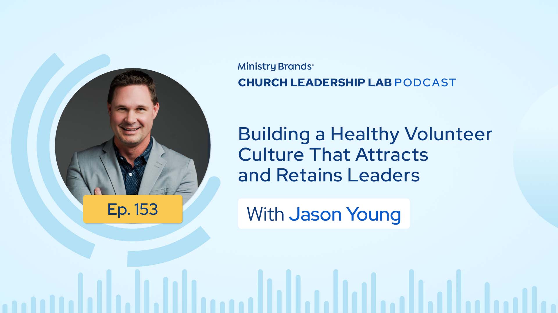 Ep. 153 | Jason Young: Building a Healthy Volunteer Culture That Attracts and Retains Leaders