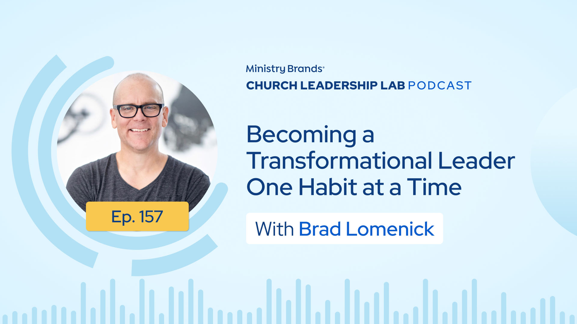Ep. 157 | Brad Lomenick: Becoming a Transformational Leader One Habit at a Time