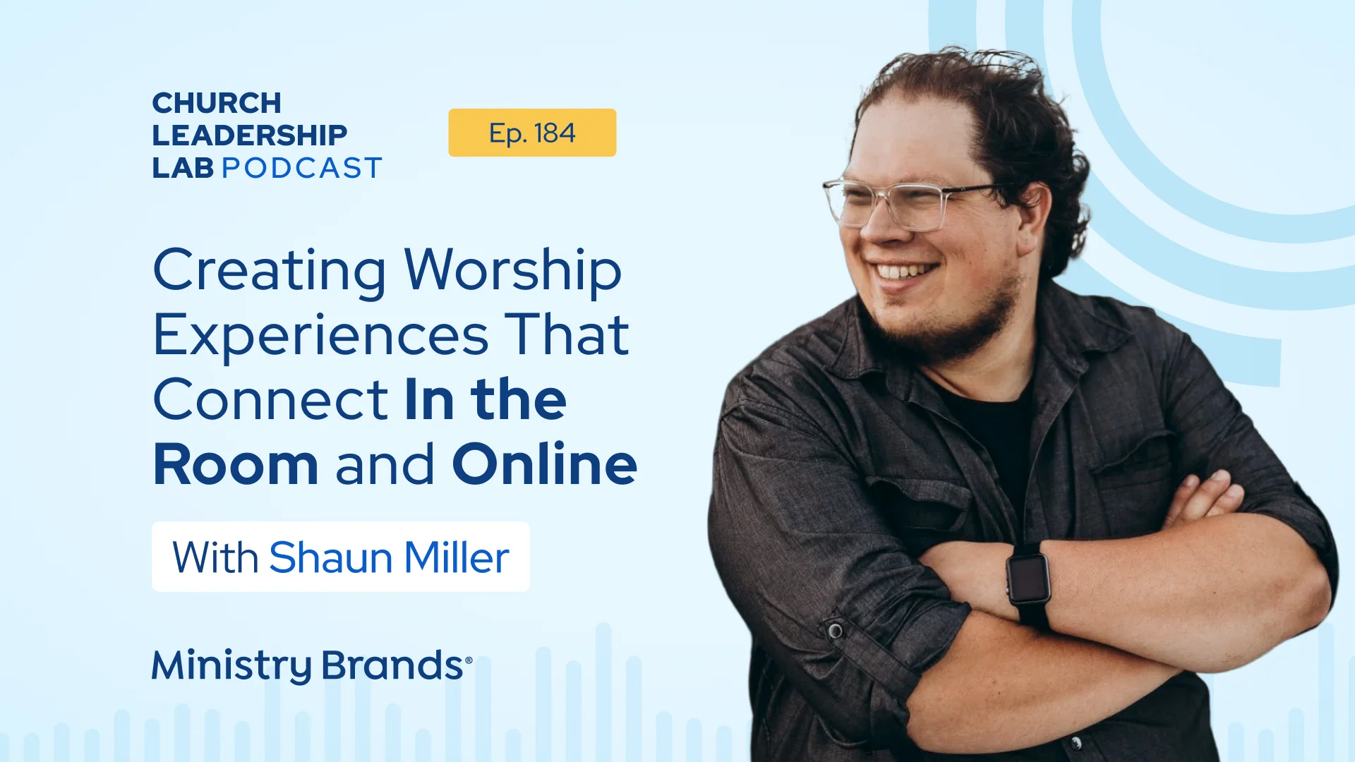 Ep. 184 | Shaun Miller: Creating Worship Experiences That Connect In the Room and Online