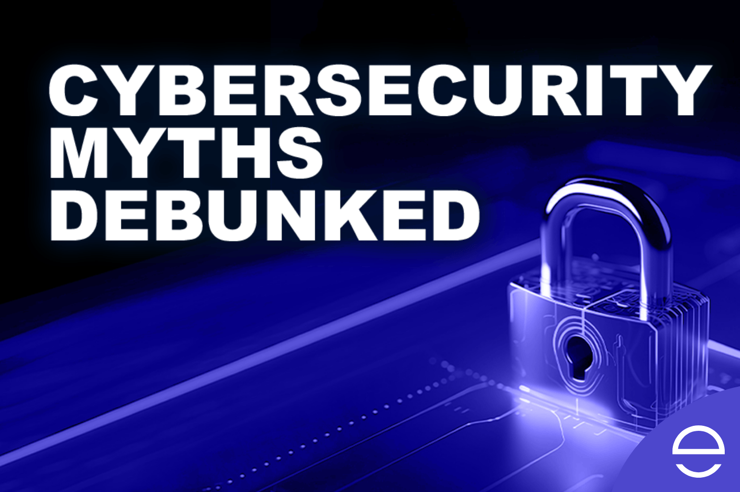 Whitepaper: Cybersecurity Myths Debunked