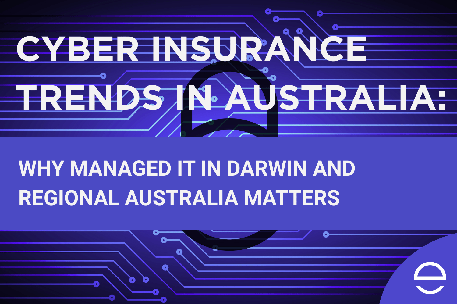 Cyber Insurance Trends in Australia: Why Managed IT in Darwin and Regional Australia Matters More Than Ever