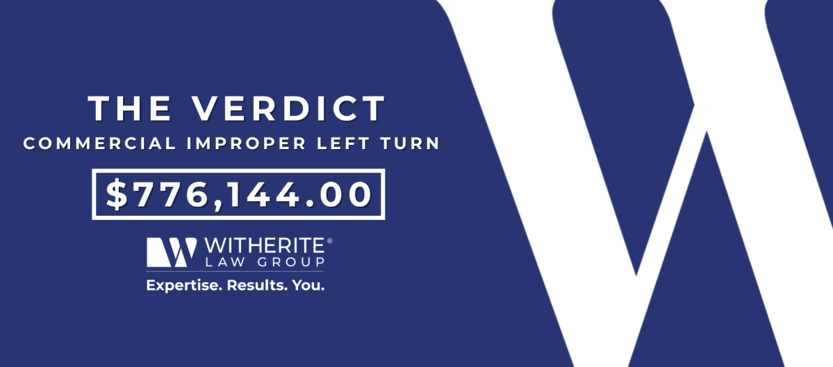 Witherite Law Group victory graphic celebrating "THE VERDICT" for a "COMMERCIAL IMPROPER LEFT TURN" case, with the awarded amount clearly displayed as $776,144.00.