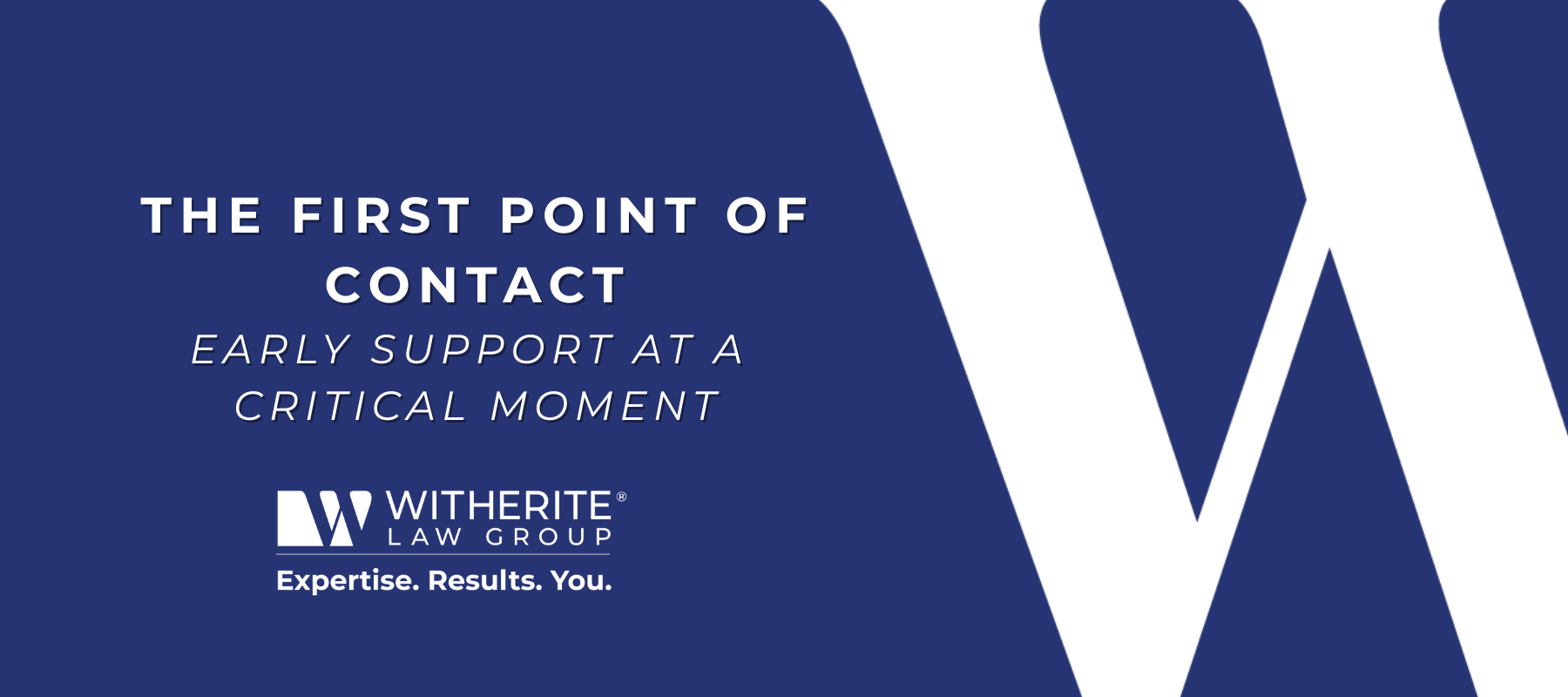 The First Point of Contact: early support at a critical moment, Witherite Law Group client support
