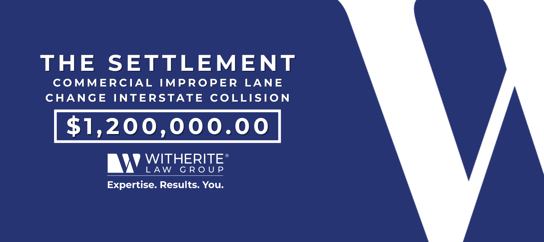 The Settlement: $1,200,000.00 in a commercial improper lane change interstate collision case secured by Witherite Law Group
