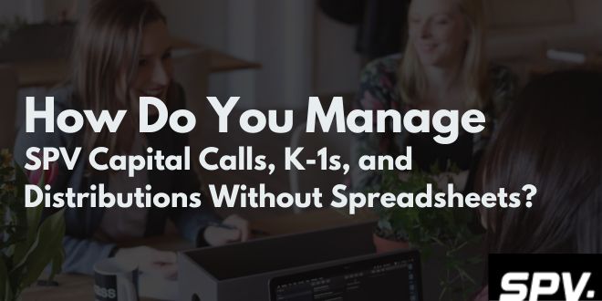 Managing Investor Contributions, K-1s, and Distributions With Ease