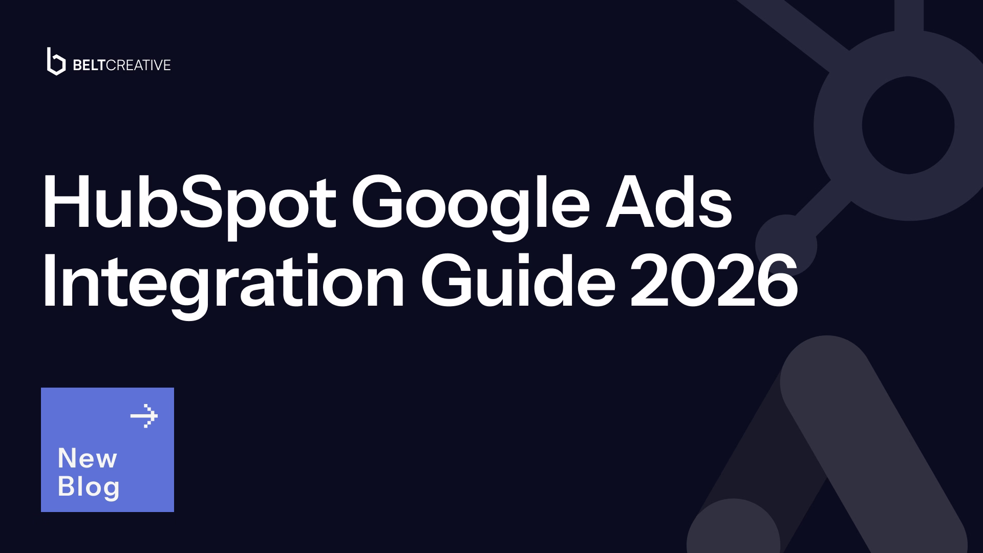 HubSpot Google Ads Integration: The Complete Setup & Optimization Guide (2026)