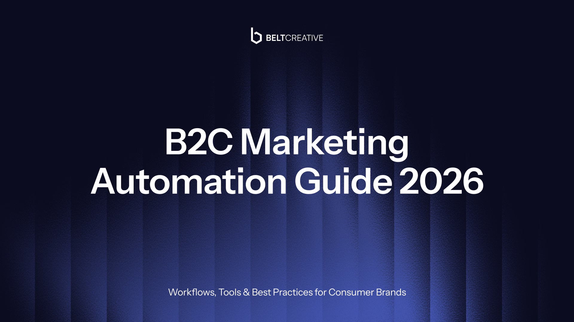 B2C Marketing Automation Guide 2026: Workflows, Tools & Best Practices for Consumer Brands