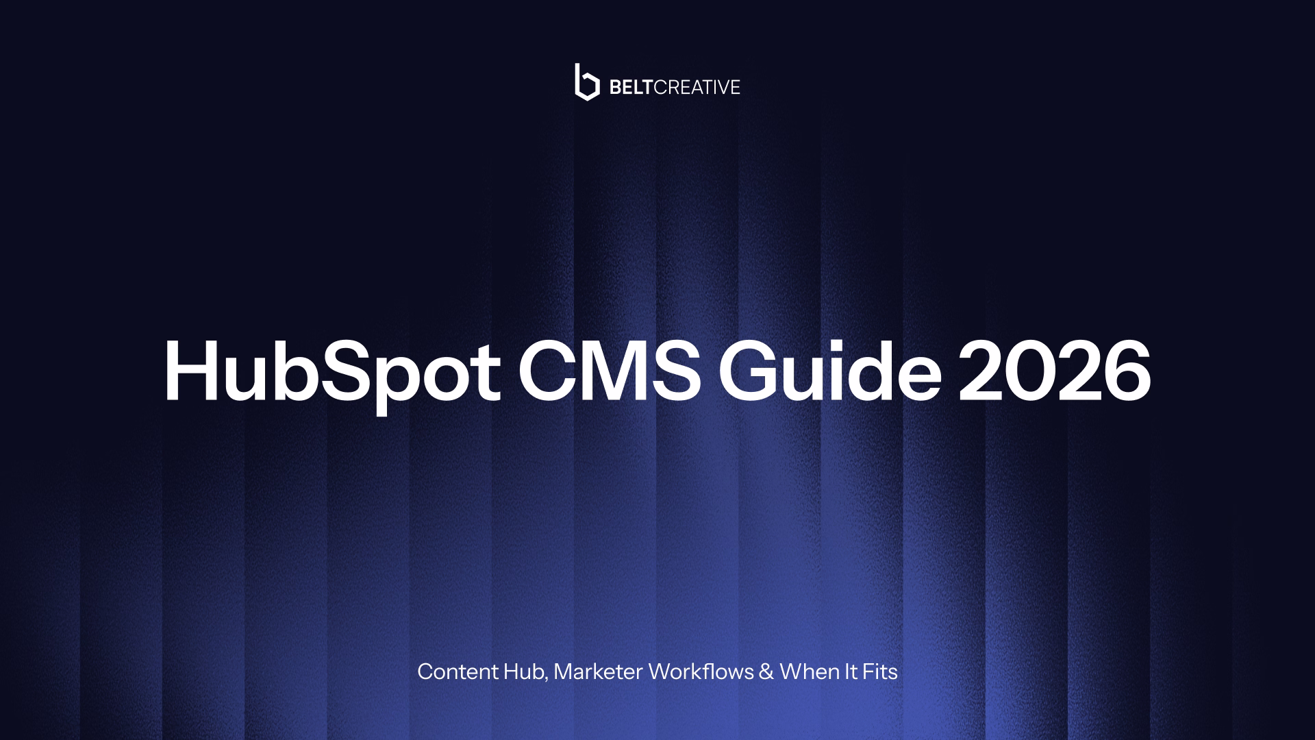 HubSpot CMS Guide 2026: Content Hub, Marketer Workflows & When It Fits