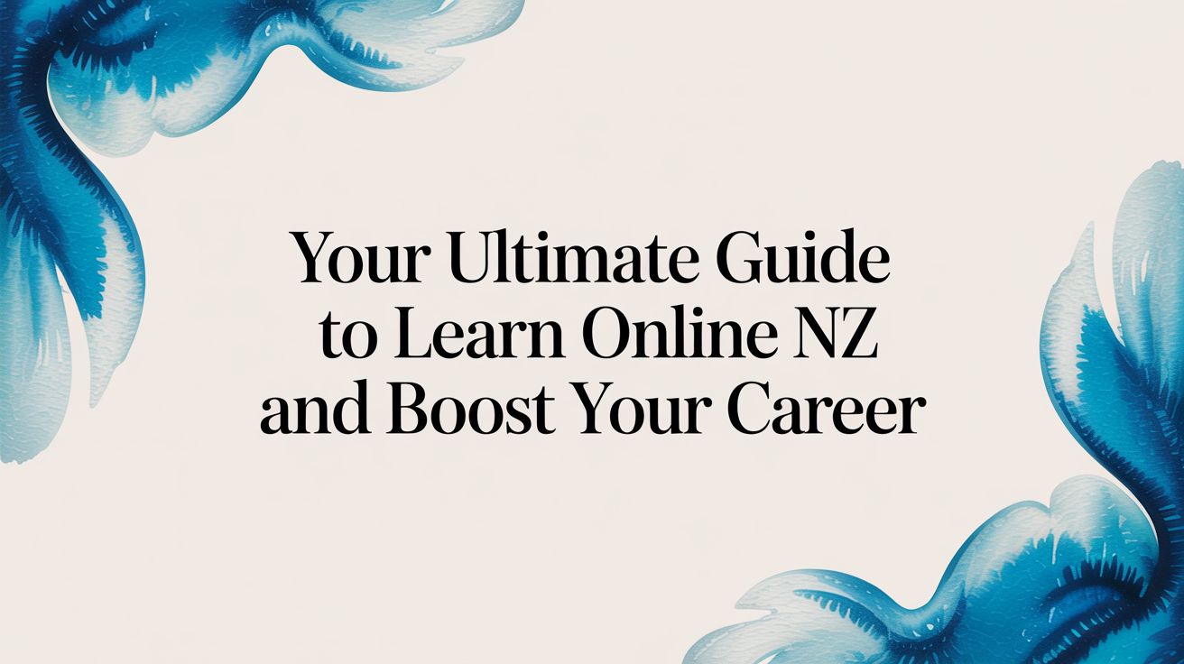 Your Ultimate Guide to Learn Online NZ and Boost Your Career