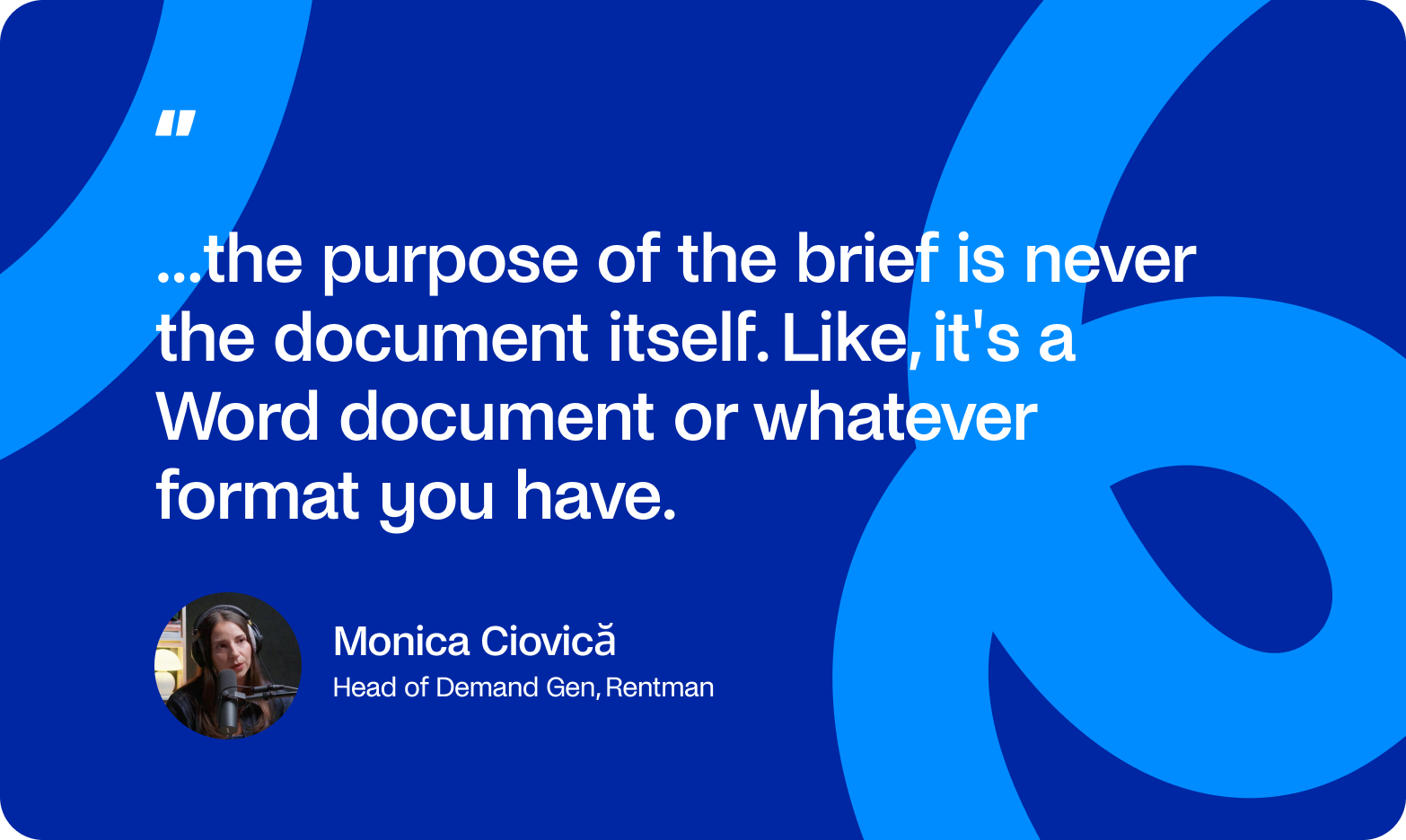 Monica Ciovică quote: the purpose of the brief is never the document itself