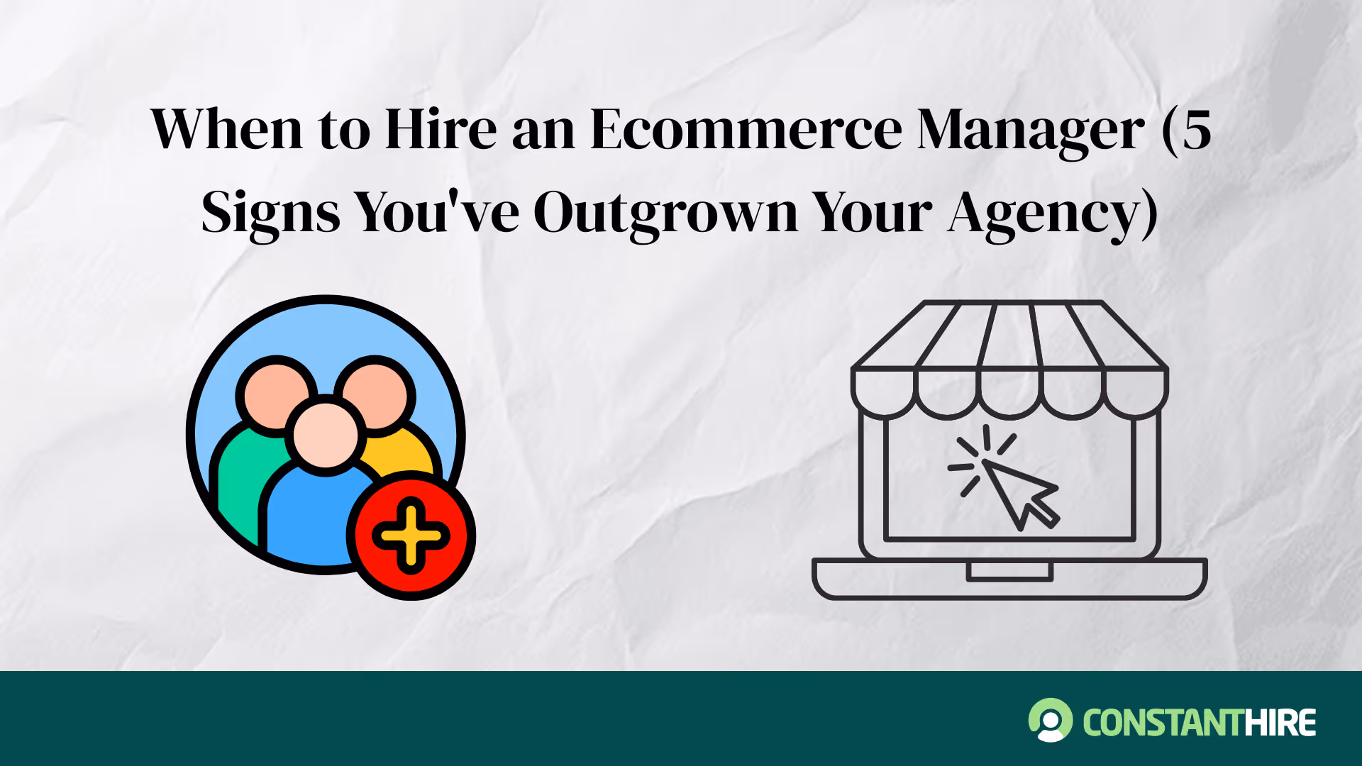 When to Hire an Ecommerce Manager (5 Signs You've Outgrown Your Agency)