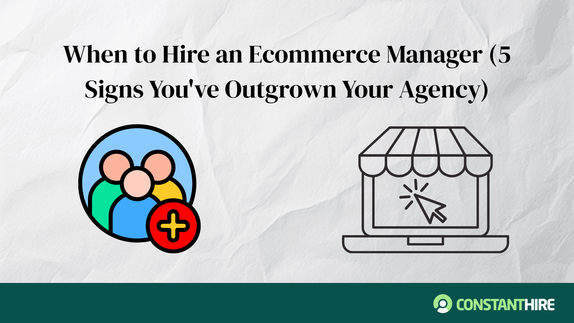 When to Hire an Ecommerce Manager (5 Signs You've Outgrown Your Agency)
