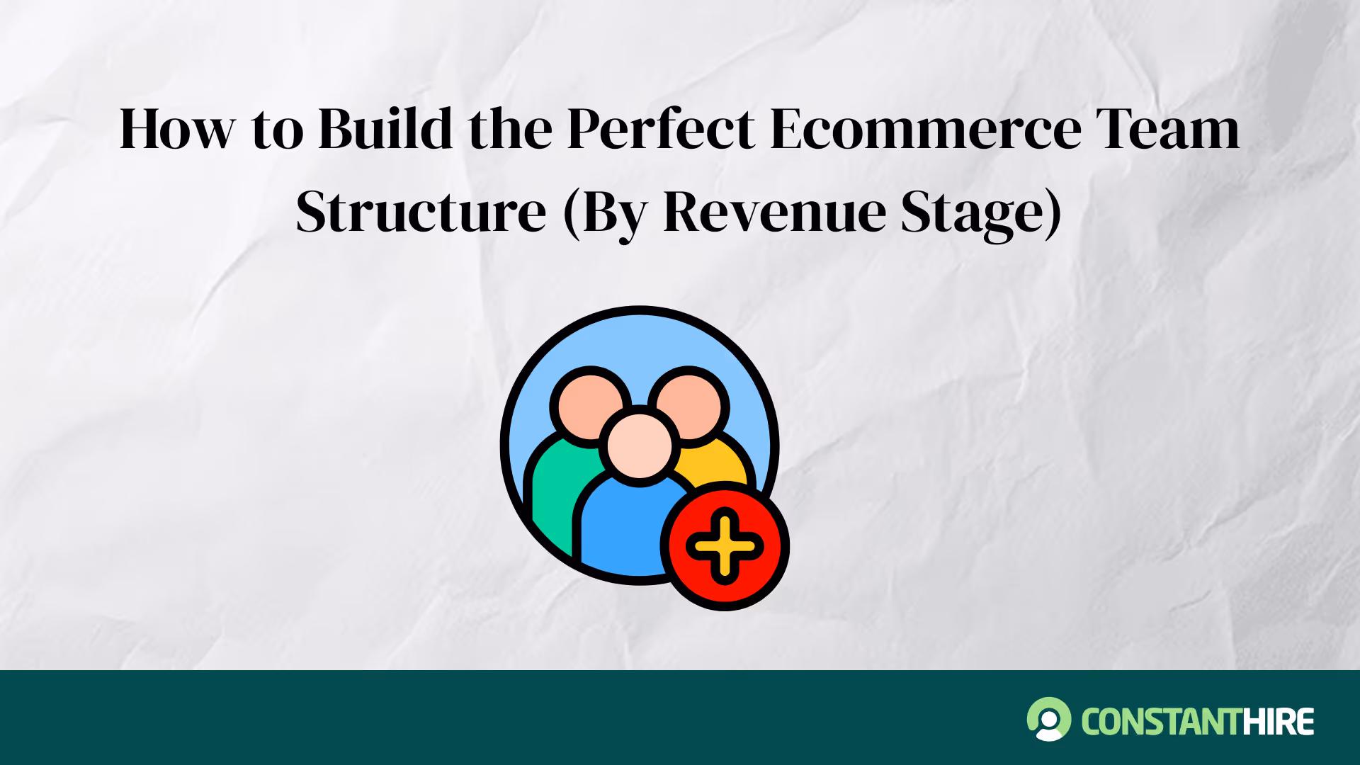 Ecommerce Team Structure: How to Build the Perfect One