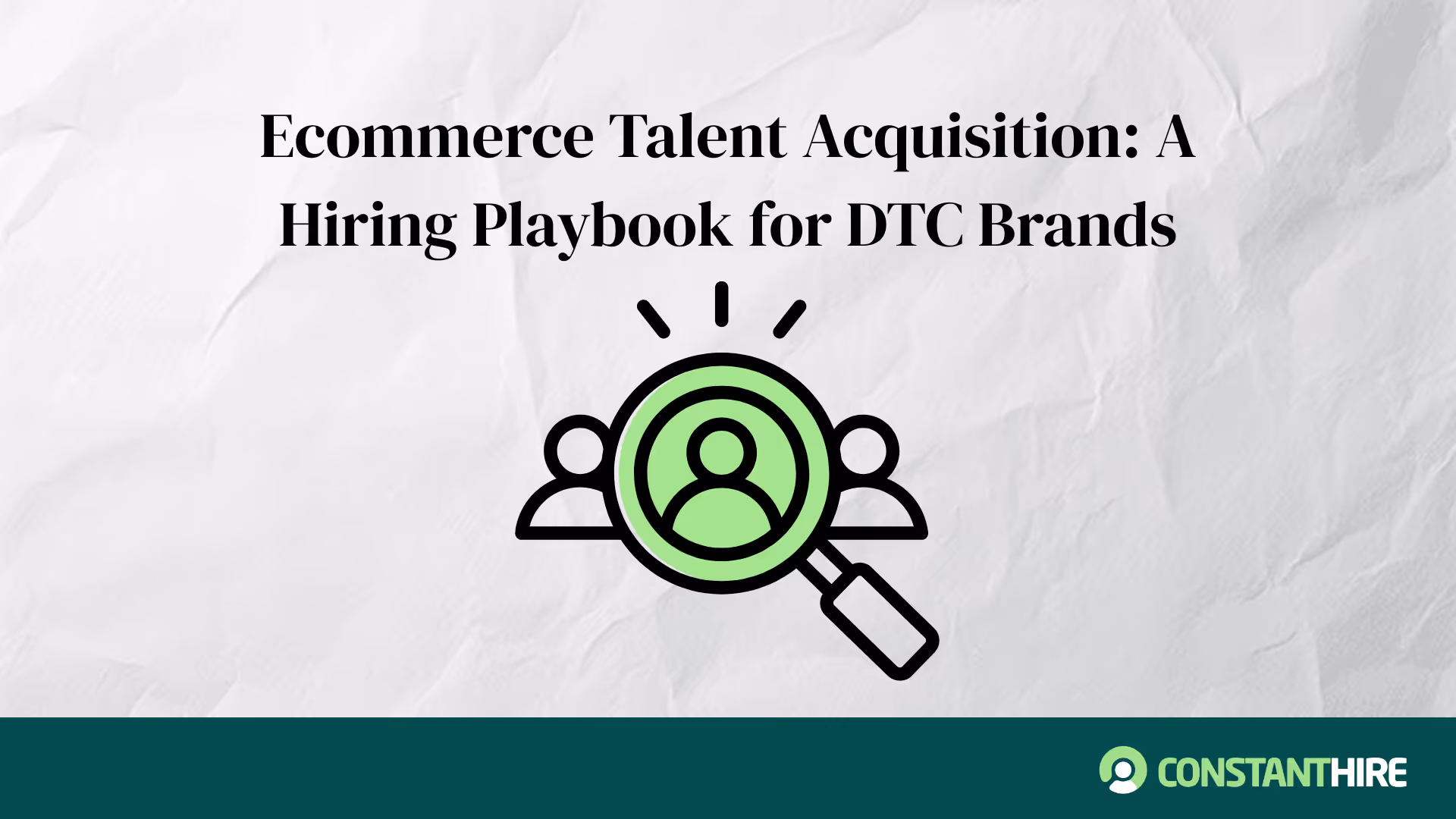 Ecommerce Talent Acquisition: A Hiring Playbook for DTC Brands