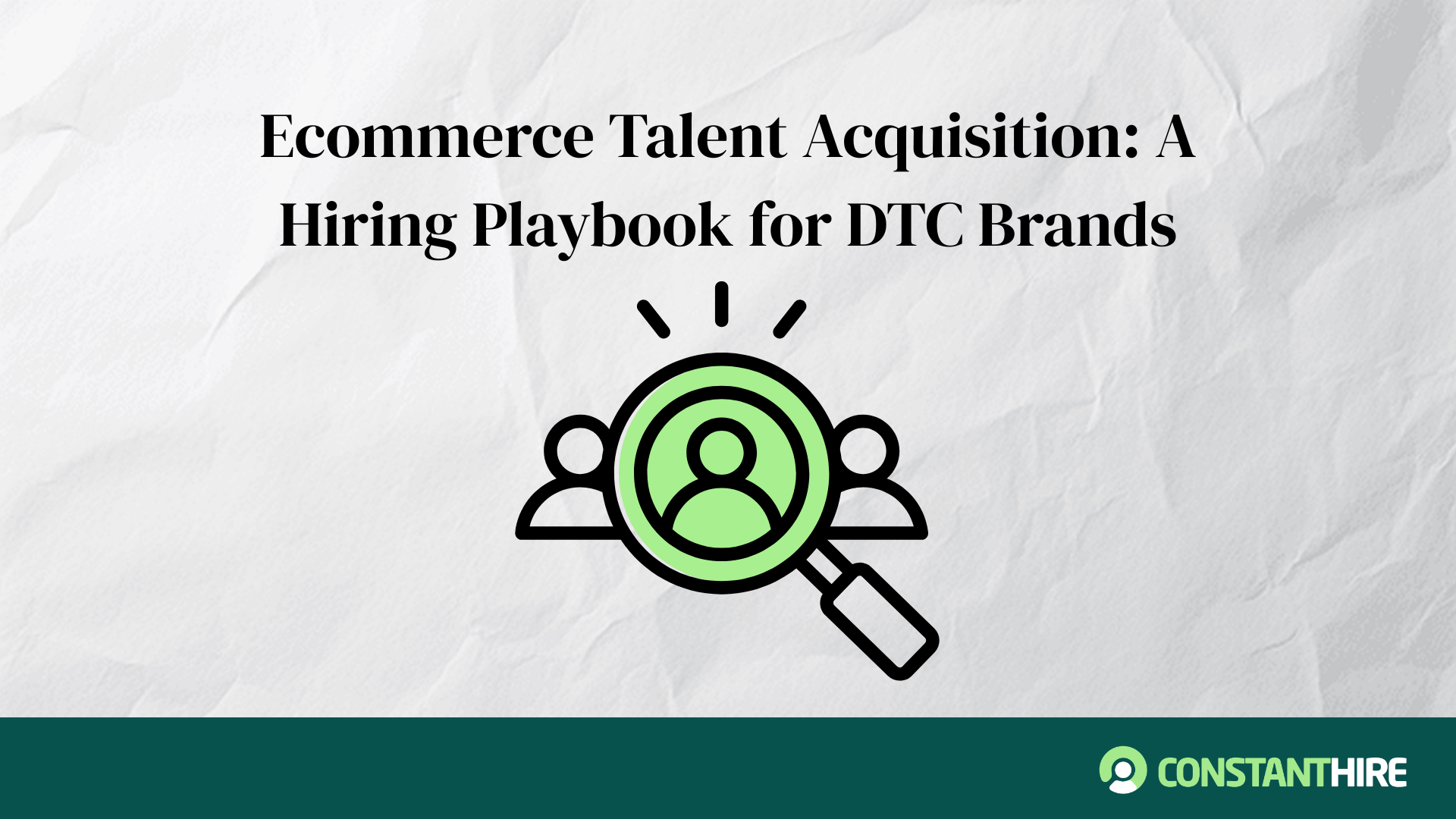 Ecommerce Talent Acquisition: A Strategic Hiring Playbook for DTC Brands