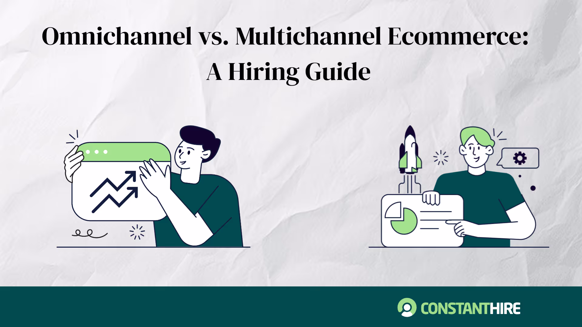 Omnichannel vs. Multichannel Ecommerce: A Hiring Guide